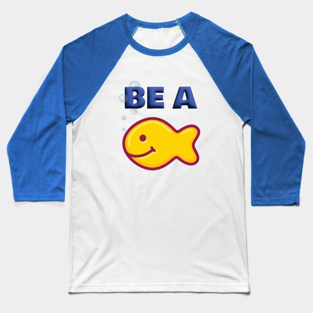 Be a Goldfish Baseball T-Shirt by PandaCustoms